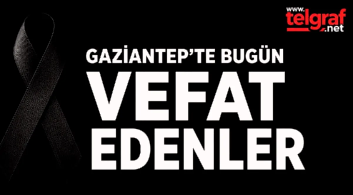 Gaziantep'te Vefatlar: 26 Can Kaybı