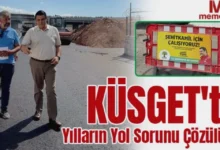 KÜSGET yol sorunu - KÜSGET'te Yol Sorunu: Vaatler Gerçek mi Olacak?