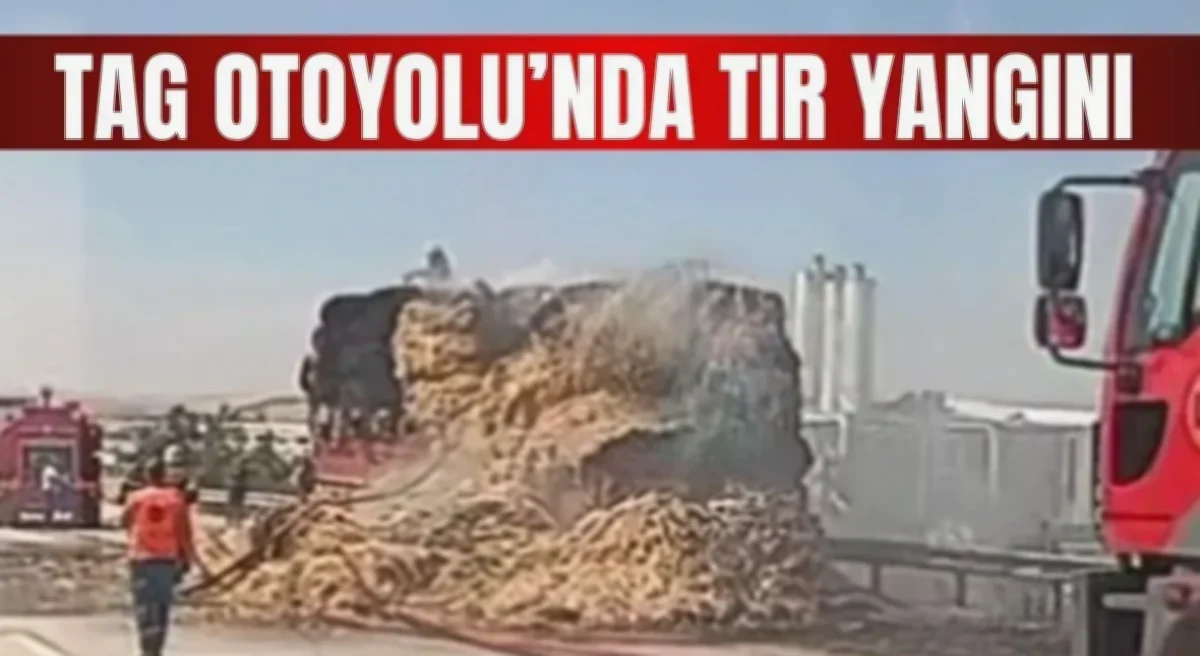 TAG Otoyolu'nda Tır Yangını Paniği