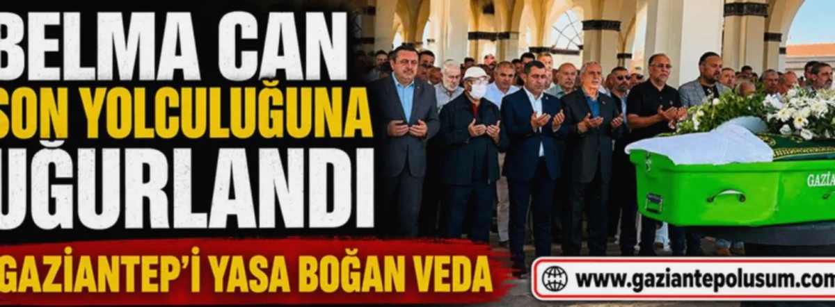 Belma Can Vefatı: Gaziantep'te Kimler Yalnız Bırakmadı?