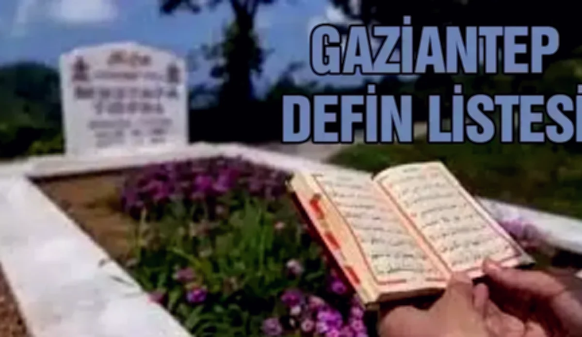 Gaziantep Defin Listesi: Veda Edenler