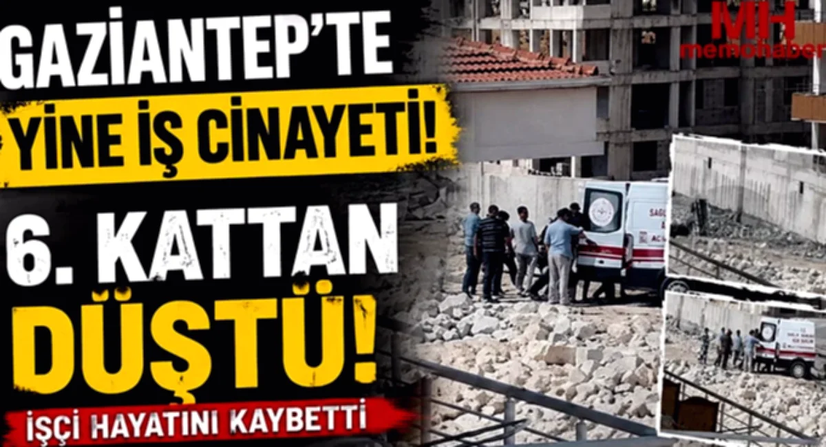 Gaziantep İnşaatta Ölüm: Bir Can Daha Yitik