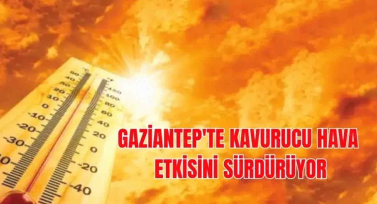 Gaziantep Sıcaklık Zirvesi: Şehir Sessizliğe Büründü
