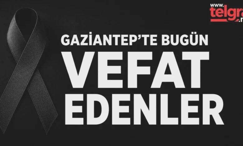Gaziantep vefat listesi - Gaziantep Vefat Listesi: Acı Haberler Yürekleri Dağladı