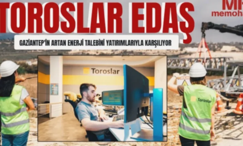 Gaziantep enerjisi - Gaziantep Enerjisi Güçleniyor: Toroslar EDAŞ Yatırımları