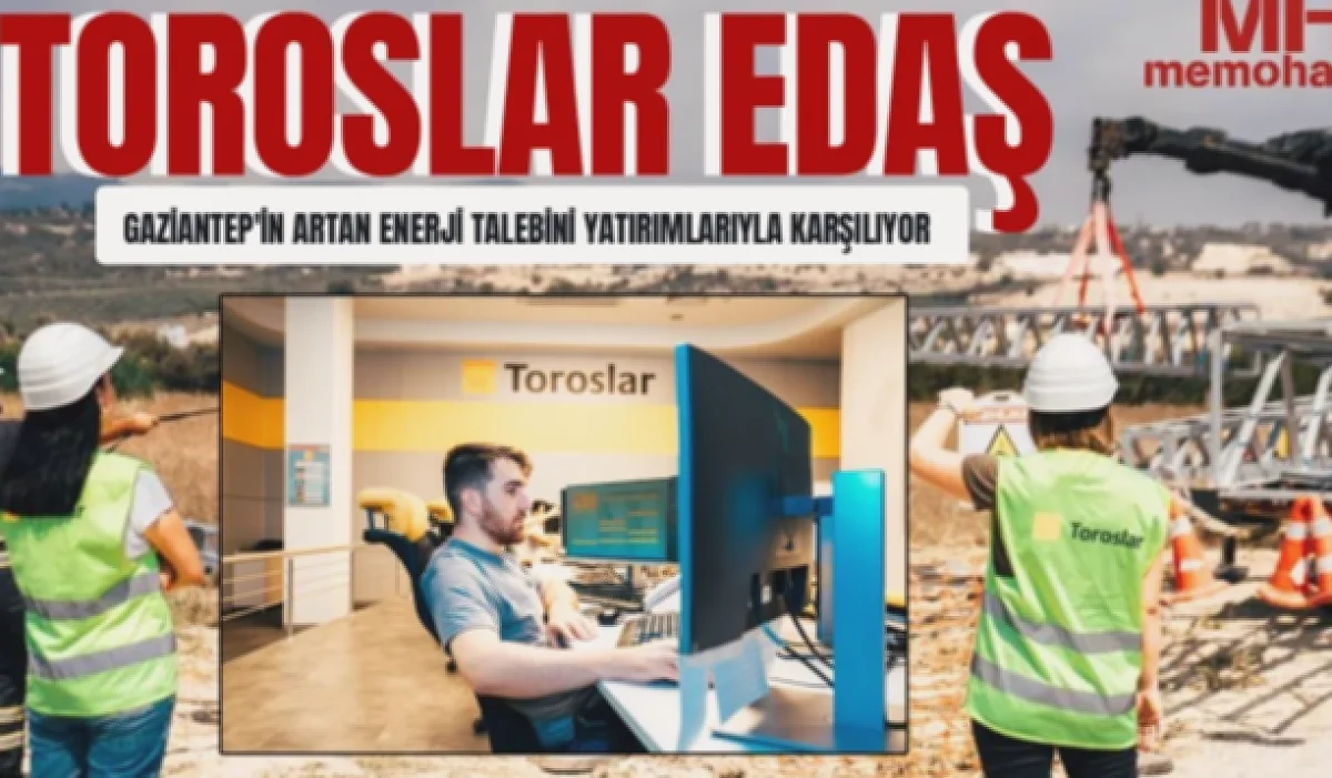 Gaziantep Enerjisi Güçleniyor: Toroslar EDAŞ Yatırımları