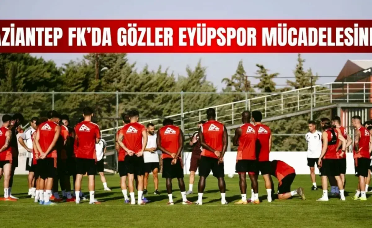 Gaziantep FK: Eyüpspor Maçına Odaklandı