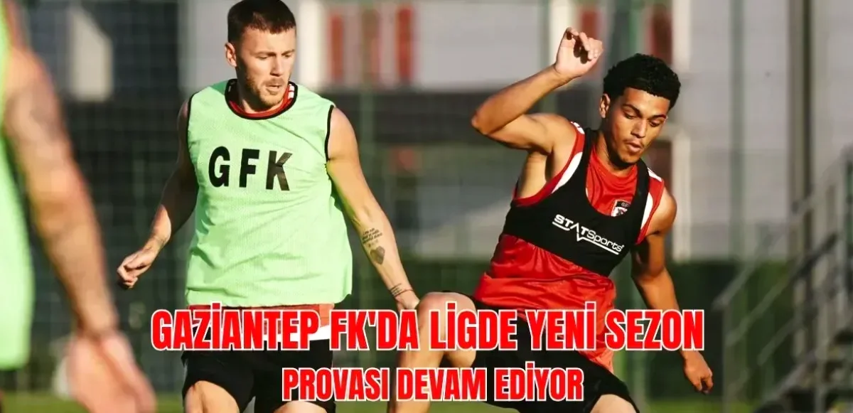 Gaziantep FK Süper Lig Hazırlığı