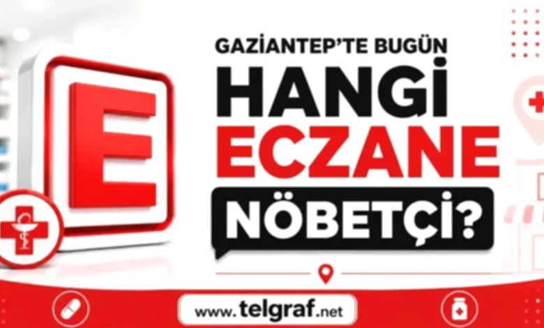 Gaziantep nöbetçi eczaneler - Gaziantep Nöbetçi Eczaneler: 20 Ağustos 2026 Listesi