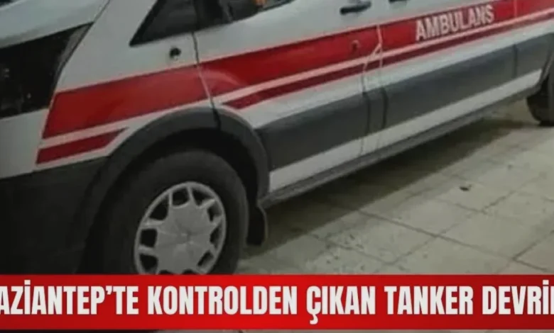 Gaziantep tanker kazası - Gaziantep Tanker Kazası: Korku Dolu Anlar