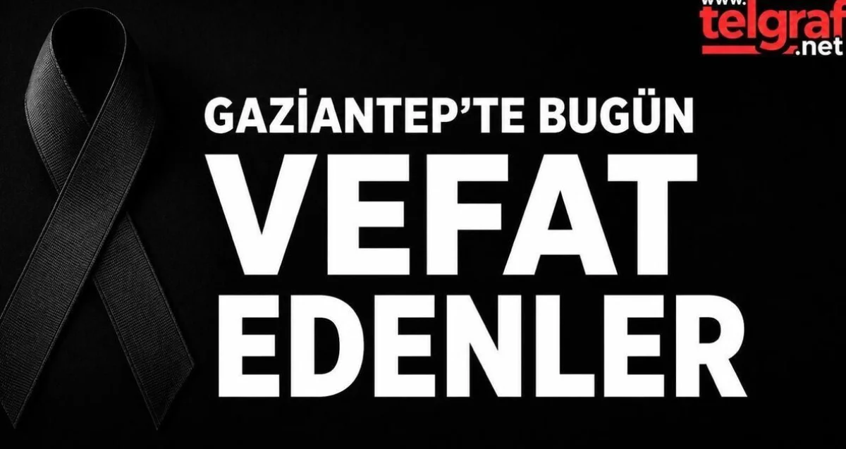 Gaziantep Vefat Listesi: Acı Haberler