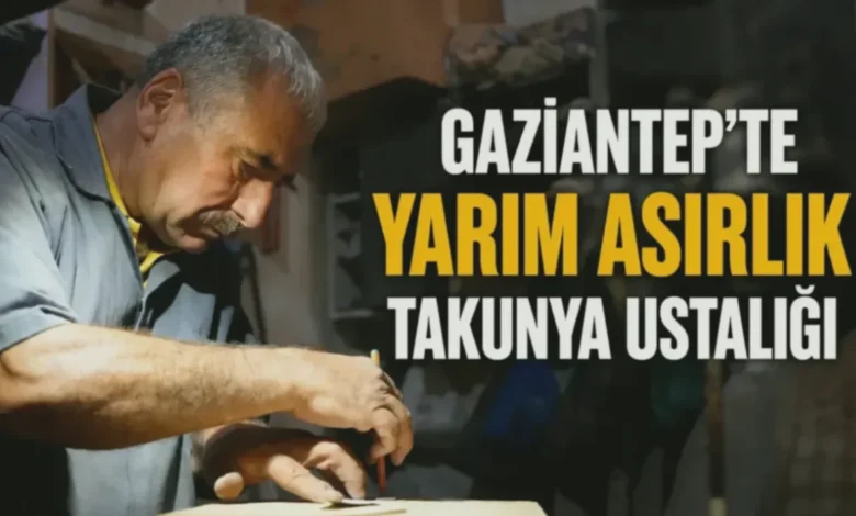 Gaziantep takunyacılık - Gaziantep'te 50 yıllık takunyacılık geleneği