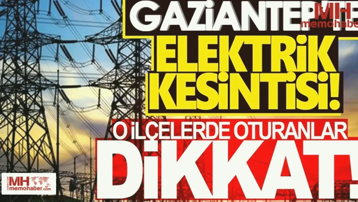 Gaziantep'te Elektrik Kesintisi: İslahiye ve Diğer İlçele...