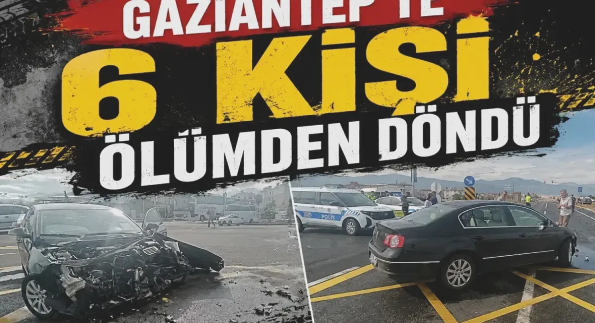 Gaziantep'te Mucize: 6 Yaralı Kaza Yara Almadan Kurtuldu