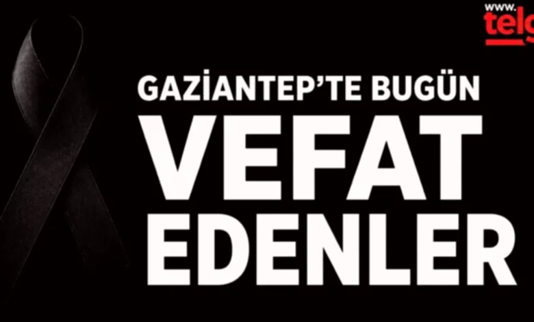 Gaziantep vefat haberleri - Gaziantep'te Vefat Haberleri