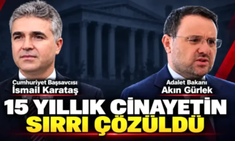 cinayet aydınlandı - 15 Yıllık Cinayet Aydınlandı: Adalet Yerini Buluyor