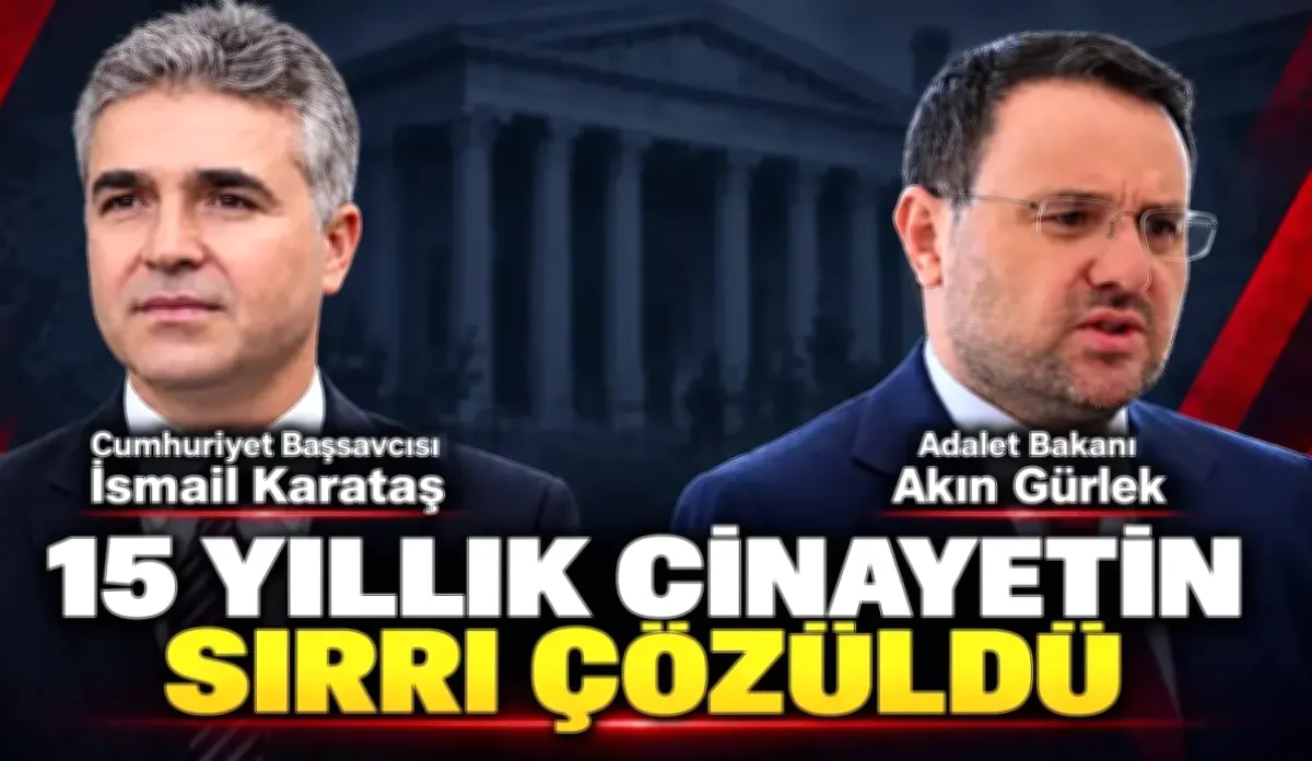 15 Yıllık Cinayet Aydınlandı: Adalet Yerini Buluyor