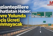 Gaziantep Çevre Yolu Ücretsiz - Gaziantep Çevre Yolu Ücretsiz Kalıyor