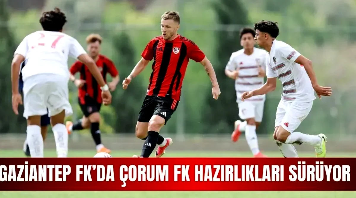 Gaziantep FK'da Çorum FK Hazırlığı Tamamlandı