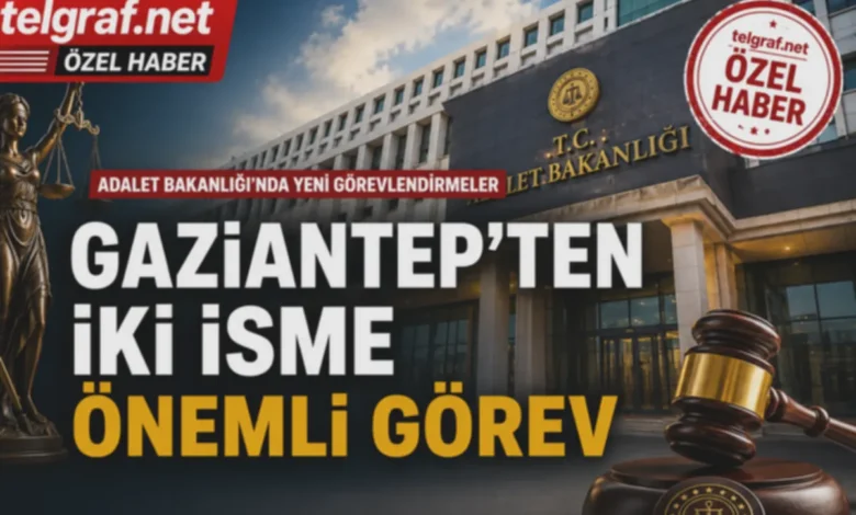 Gaziantep Bakanlık Görevi - Gaziantep Savcı ve Üyeye Bakanlık Görevi