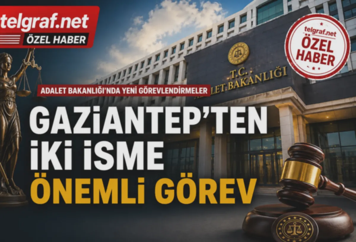Gaziantep Savcı ve Üyeye Bakanlık Görevi