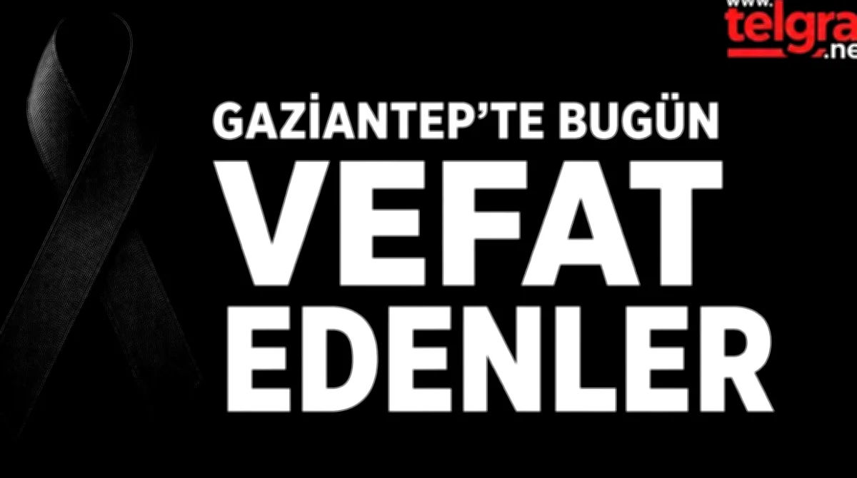 Gaziantep'te Vefatlar: 12 Eylül Acısı