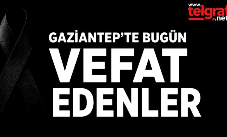 Gaziantep vefatlar - Gaziantep'te Vefatlar: 21 Can Toprağa Veda Etti