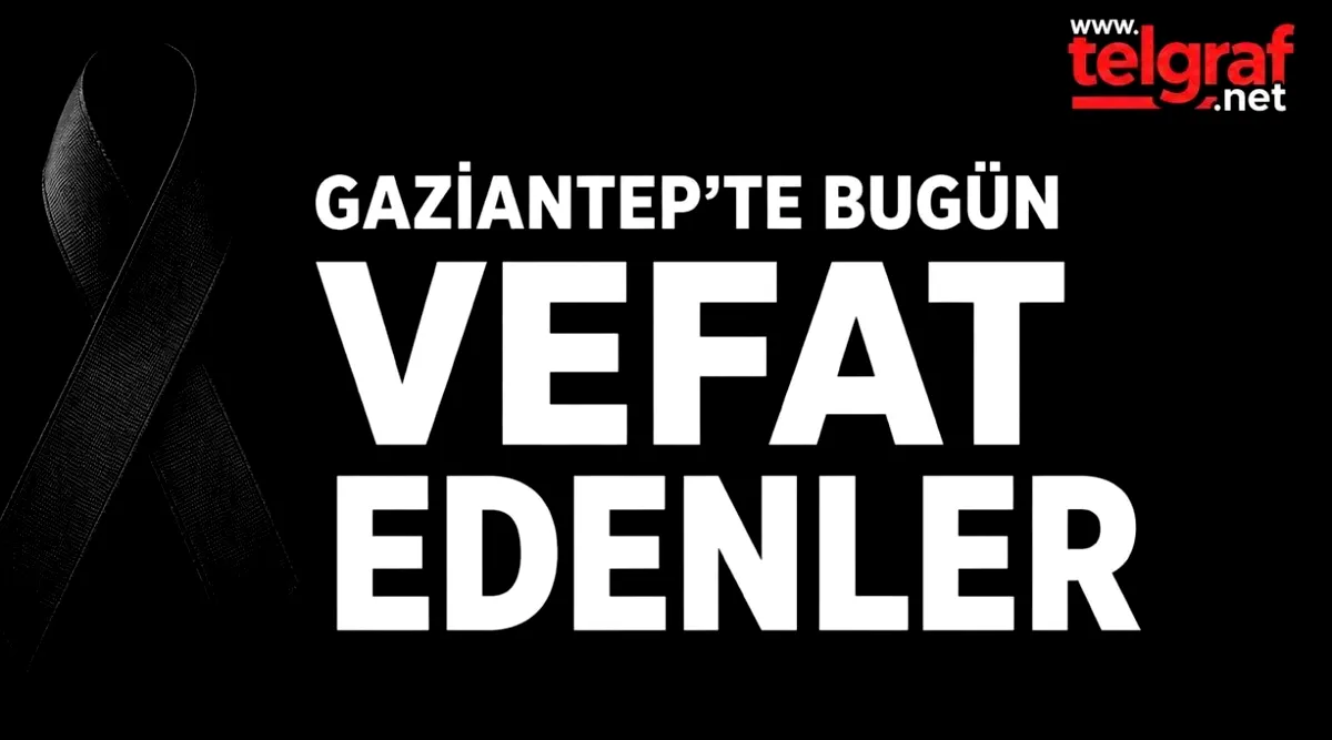 Gaziantep'te Vefatlar: 21 Can Toprağa Veda Etti