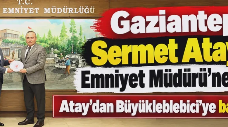 Gaziantep güvenlik - Emniyet Müdürü'ne Ziyaret: Güvenlik Odağı