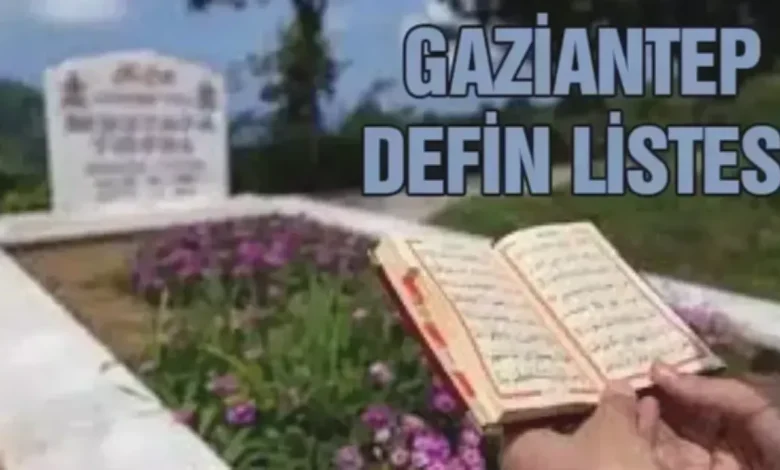 Gaziantep defin listesi - Gaziantep defin listesi: Kimler son yolculuğuna uğurlandı?