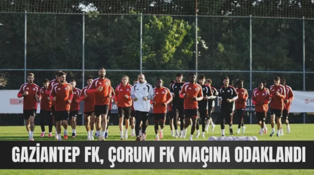 Gaziantep FK: Çorum Maçına Odaklandı