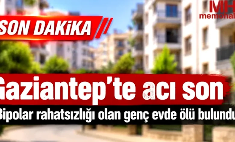 Gaziantep'te acı olay - Gaziantep'te acı olay: Genç evinde ölü bulundu