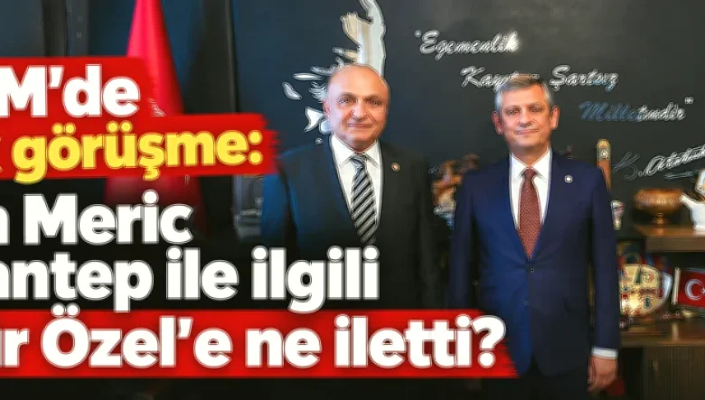Melih Meriç Ankara'da - Melih Meriç Ankara'da: Gaziantep'in Sesi Meclis'te